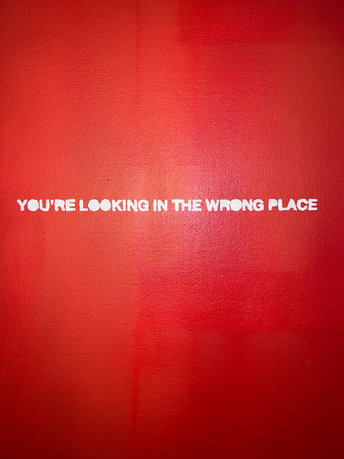 YOU'RE LOOKING IN THE WRONG PLACE